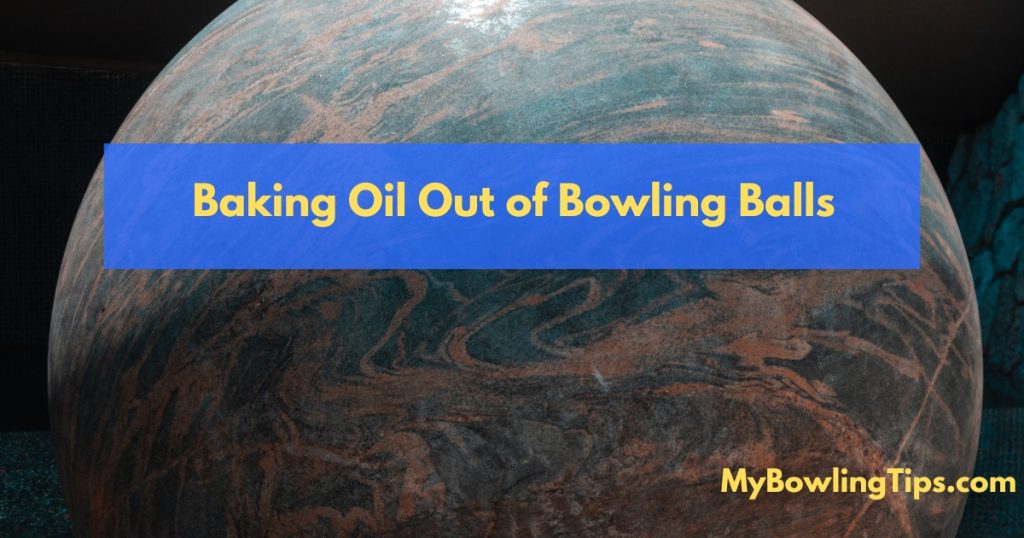 Effective Techniques for Baking Oil Out of Bowling Balls